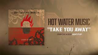 Hot Water Music - Take You Away