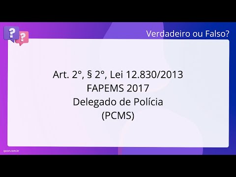 QScon Direito: [Art. 2°, § 2°, Lei 12.830/2013] FAPEMS 2017 - Delegado de Polícia (PC-MS)