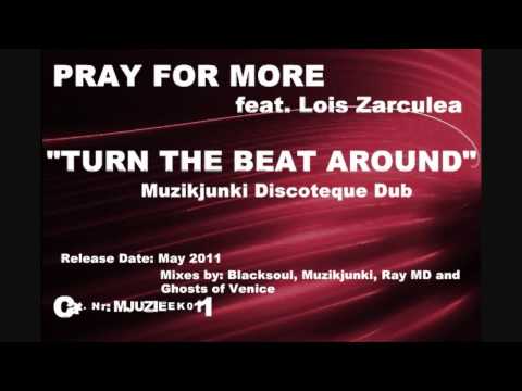 Pray for More feat. Lois Zarculea - Turn the Beat Around (Muzikjunki Discoteque Dub)