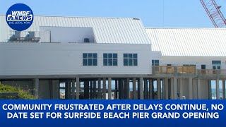 Community frustrated as delays continue, no date set for Surfside Beach Pier grand opening
