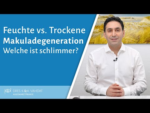 Feuchte vs trockene Makuladegeneration! Welche ist schlimmer?