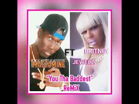 Mastamine Ft. Britney Jewelz - You Tha Baddest Remix (Audio )