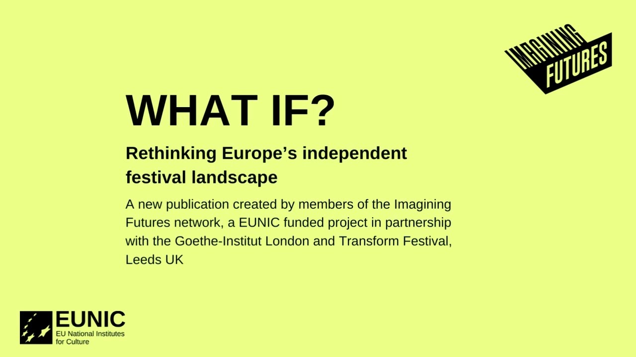 Imagining Futures: What If?Rethinking Europe’s independent festival landscape