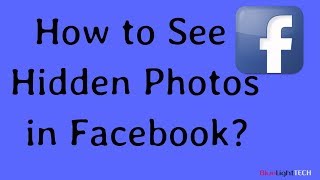 How to See Hidden photos of Any  FACEBOOK Users