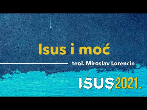 Isus i moć - Miroslav Lorencin [Duhovna razmišljanja Isus2021 #17. predavanje]