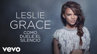 Leslie Grace - Cómo Duele el Silencio (Cover Audio)