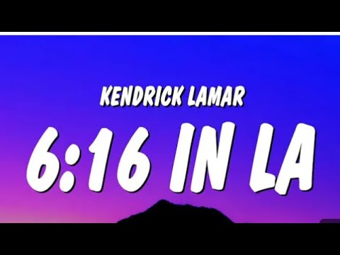 kendrick lamar 6:16 in la lyrics | Kendrick Lamar - 6:16 in LA (Lyrics) (Drake Diss)|