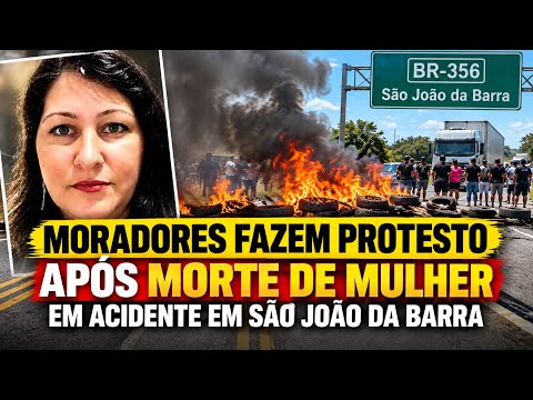 MORADORES FAZEM PROTESTO NA BR-356 APÓS M0RTE DE MULHER EM ACIDENTE EM SÃO JOÃO DA BARRA