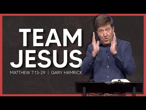 Team Jesus  |  Matthew 7:13-29  |  Gary Hamrick