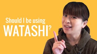 Ask a Japanese Teacher! Should I be using WATASHI?