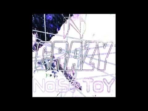Crazy by Noise Toy - OUT NOW!!!