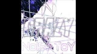 Crazy by Noise Toy - OUT NOW!!!