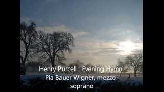 Henry Purcell : Evening hymn .  Pia Bauer Wigner, mezzo-soprano