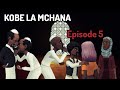 KOBE LA MCHANA |Episode 5| Fumanizi