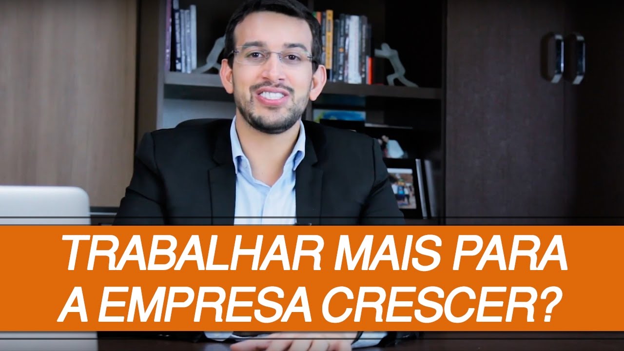 É necessário trabalhar mais para a empresa crescer? | MARCUS MARQUES