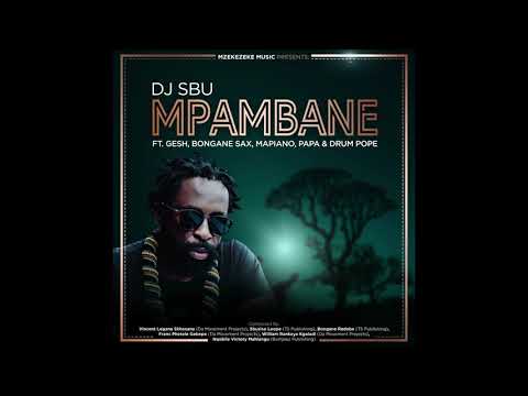DJ SBU - Mpambane ft Gesh, Bongane Sax, Mapiano, Papa & Drum Pope