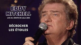 Eddy Mitchell - Décrocher les étoiles (Live officiel Zénith de Lille 2000)