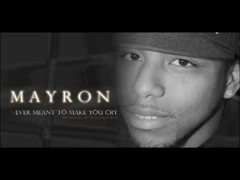 Mayron - Never meant to make you cry