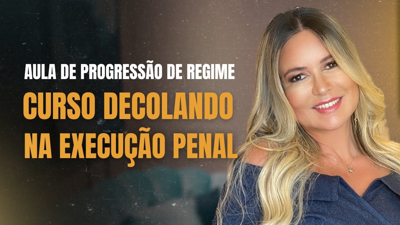 Advocacia Criminal: Aula 01 de Progressão de Regime do Curso Decolando na Execução Penal