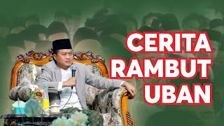 Download lagu CERITA PENUH HIKMAH RAMBUT UBAN - Gus Yusuf Ch - mp3