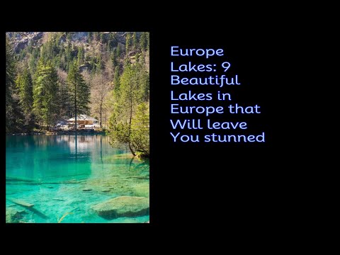 Europe Lakes: 9 beautiful lakes in Europe that will leave you stunned