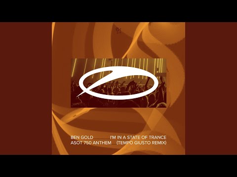 I'm In A State Of Trance (ASOT 750 Anthem) (Tempo Giusto Extended Remix)