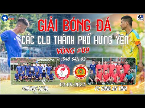JOGO COMPLETO: FRIENDS CLUB x FC CÔNG AN TỈNH HƯNG YÊN | VÒNG 09