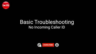 No Incoming Caller ID - Troubleshooting Tips