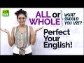 All or Whole? Perfect your spoken English! Common mistakes in english speaking using determiners.