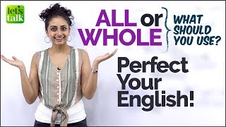 All or Whole? Perfect your spoken English! Common mistakes in english speaking using determiners.