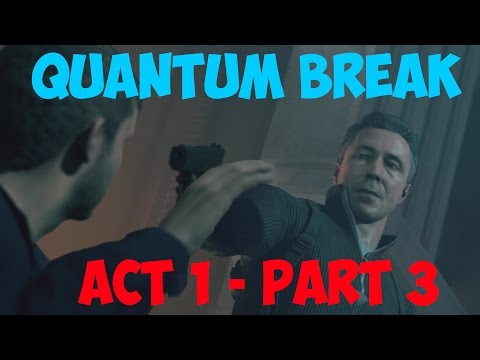 Quantum Break - Act 1: Part 3 [HD - 1080p]