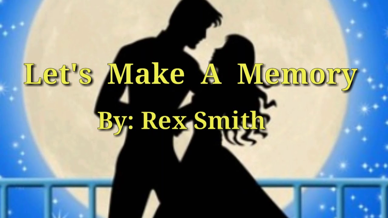 LET'S MAKE A MEMORY ( Lyrics) = Rex Smith =