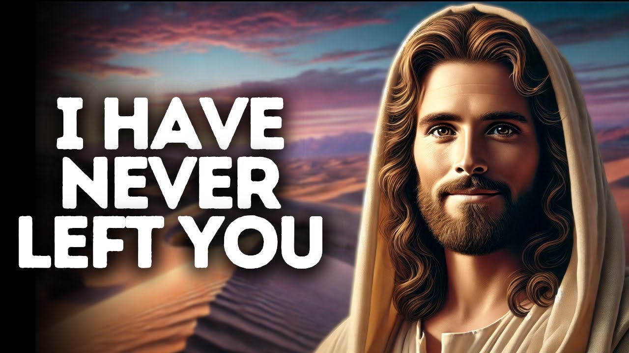 I Have Never Left You | God Says | God Message Today | Gods Message Now | God Message | God Say