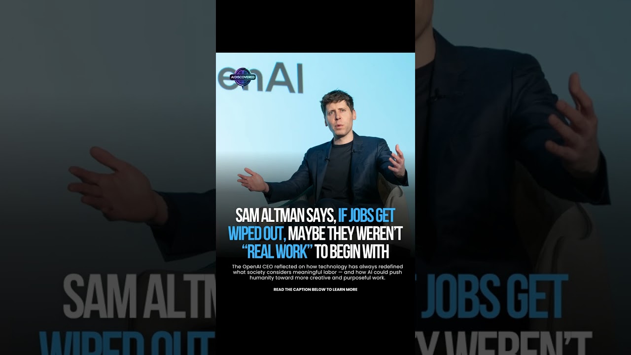 Sam Altman Says If Jobs Get Wiped Out, Maybe They Weren't “Real Work” to Begin With
