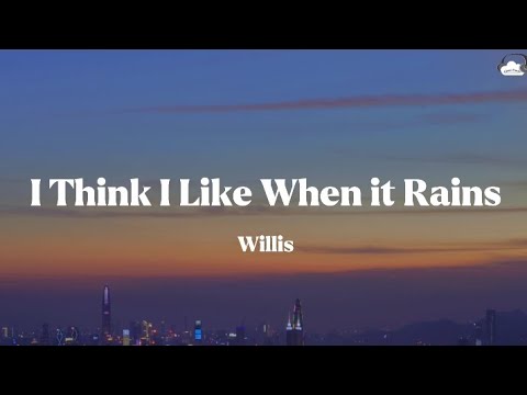 Willis • I Think I Like When it Rains (Lyrics)