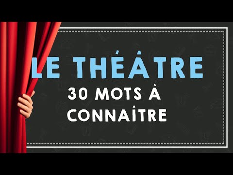 LE VOCABULAIRE DU THÉÂTRE : 30 MOTS A CONNAÎTRE.