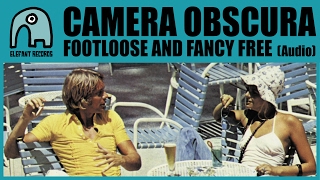 CAMERA OBSCURA - Footloose And Fancy Free (25th Elefant Anniversary) [Audio]
