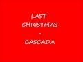 Last Christmas Cascada. Lyrics. Last Christmas I ...