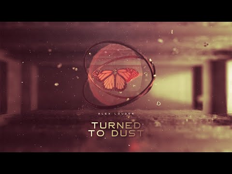 Alex Louder - Turned To Dust