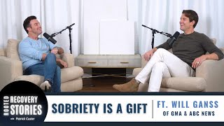 Sobriety Is A Gift ft GMA & ABC News Journalist Will Ganss | Rooted Recovery Stories Podcast Ep 111