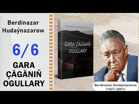 Berdinazar Hudaýnazarow - Gara çägäniň ogullary (6/6 bölümi) | audiokitap