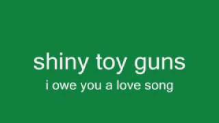 shiny toy guns: i owe you a love song [full HQ]