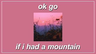 If I Had A Mountain - OK Go (Lyrics)