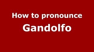 How to pronounce Gandolfo