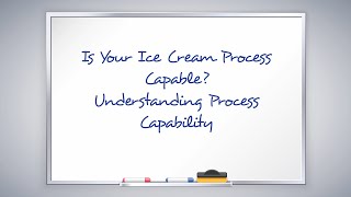 Is Your Ice Cream Process Capable?  Understanding Process Capability