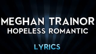Meghan Trainor - Hopeless Romantic (Lyrics)
