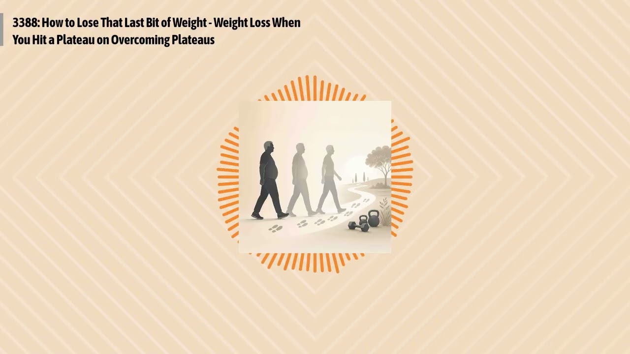 3388: How to Lose That Last Bit of Weight - Weight Loss When You Hit a Plateau on Overcoming...