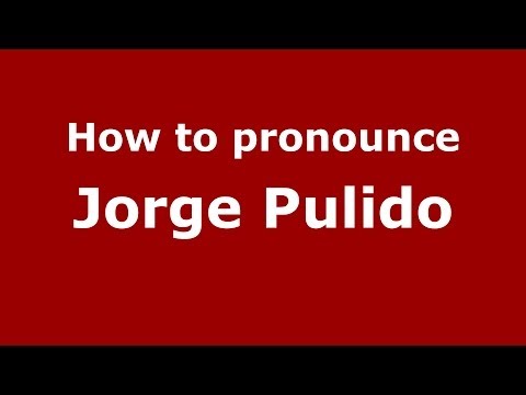 How to pronounce Jorge Pulido (Spanish/Spain) - PronounceNames.com