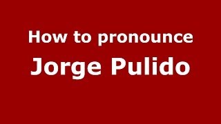 How to pronounce Jorge Pulido