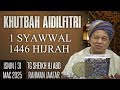 KHUTBAH AIDILFITRI TG HJ ABD RAHMAN JAAFAR ZAWIYAH SERKAM MELAKA 31 03 2025